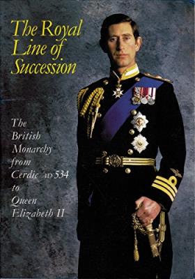 The Royal Line of Succession The British Monarchy from Cerdic AD 534 to Queen Elizabeth II.