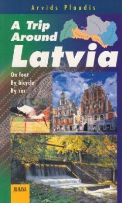 A Trip Around Latvia. On foot. By bicycle. By car.