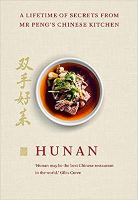 Hunan: A Lifetime of Secrets from Mr Peng’s Chinese Kitchen