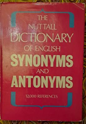 THE NUTTAL DICTIONARY OF ENGLISH SYNONYMS AND ANTONYMS