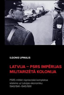 Latvija - PSRS impērijas militarizētā kolonija