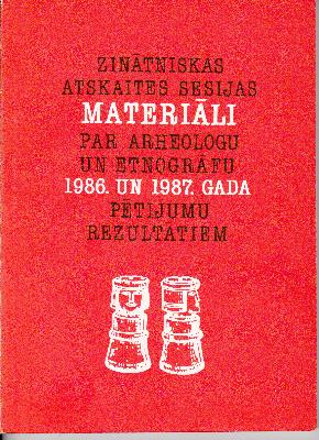 Zinātniskās atskaites sesijas materiāli par arheologu un etnogrāfu 1986.un 1987.gada pētījumu rezultātiem