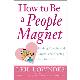 HOW TO BE A PEOPLE MAGNET. Finding Friends and Lovers and Keeping Them for Life