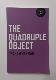 The Quadruple Object