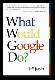 What Would Google Do?