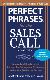 Perfect Phrases for the Sales Call