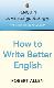 How to Write Better English (Penguin Writers' Guides)