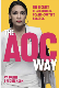 The AOC Way: The Secrets of Alexandria Ocasio-Cortez's Success