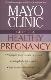 Mayo clinic guide to a healthy pregnancy