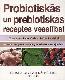 Probiotiskās un prebiotiskās receptes veselībai