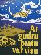  Ar gudru prātu var visu  