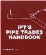 IPT's pipe trades handbook