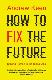 How to Fix the Future: Staying Human in the Digital Age