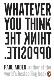 Whatever you think think the opposite
