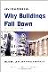 How Structures Fail. Why Buildings Fall Down. Updated and expanded