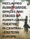 Reclaimed Avant-garde: Spaces and Stages of Avant-garde Theatre in Central-Eastern Europe