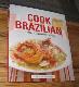 Cook Brazilian: 100 Classic and Contemporary Recipes
