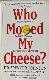 Who moved my cheese?